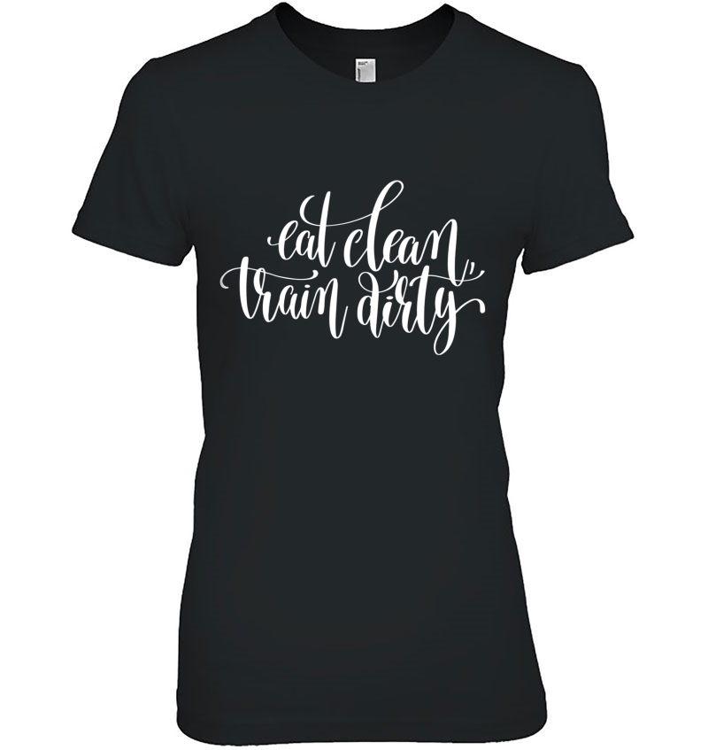 Eat Clean Train Dirty Fitness (Workout Clothes) Ladies Tee
