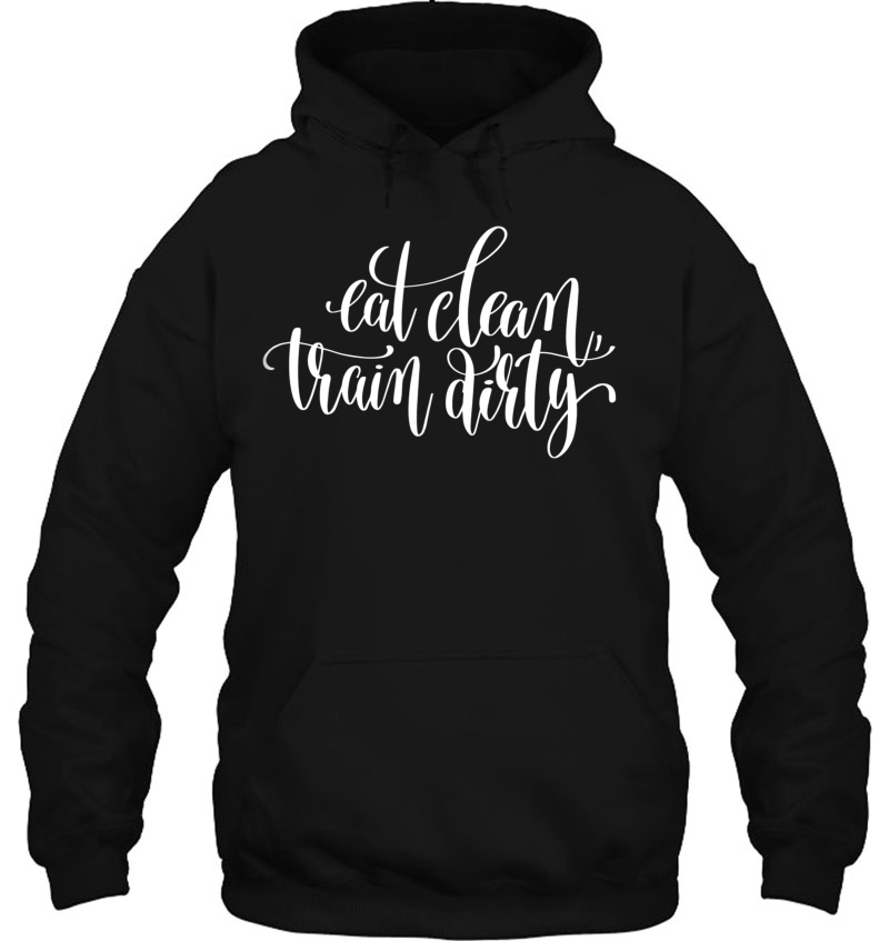 Eat Clean Train Dirty Fitness (Workout Clothes) Hoodie