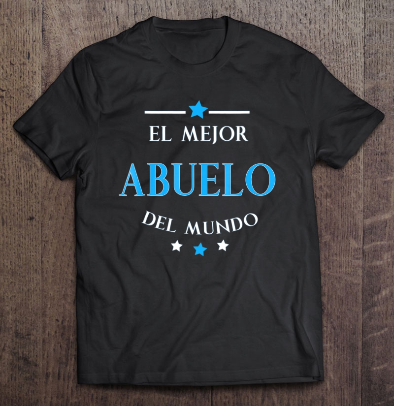 El Mejor Abuelo Del Mundo Camisa Dia Del Padre Regalo Espano Shirt