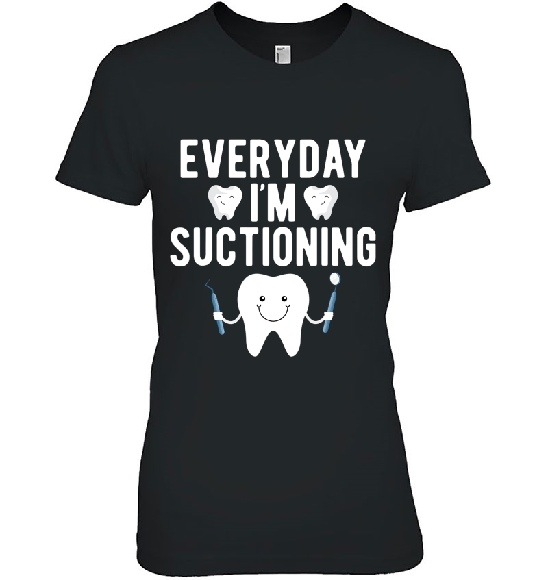 Everyday Im Suctioning Funny Dental Assistant Gifts Hoodie