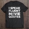 Film Buff Movie Lover Gifts I Speak Fluent Movie Quotes Tee