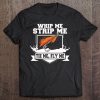 Fly Fishing Funny Fly Tying Whip Me Strip Me Tie Me Tee