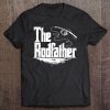 Funny Fishing Gift The Rodfather Pullover Tee