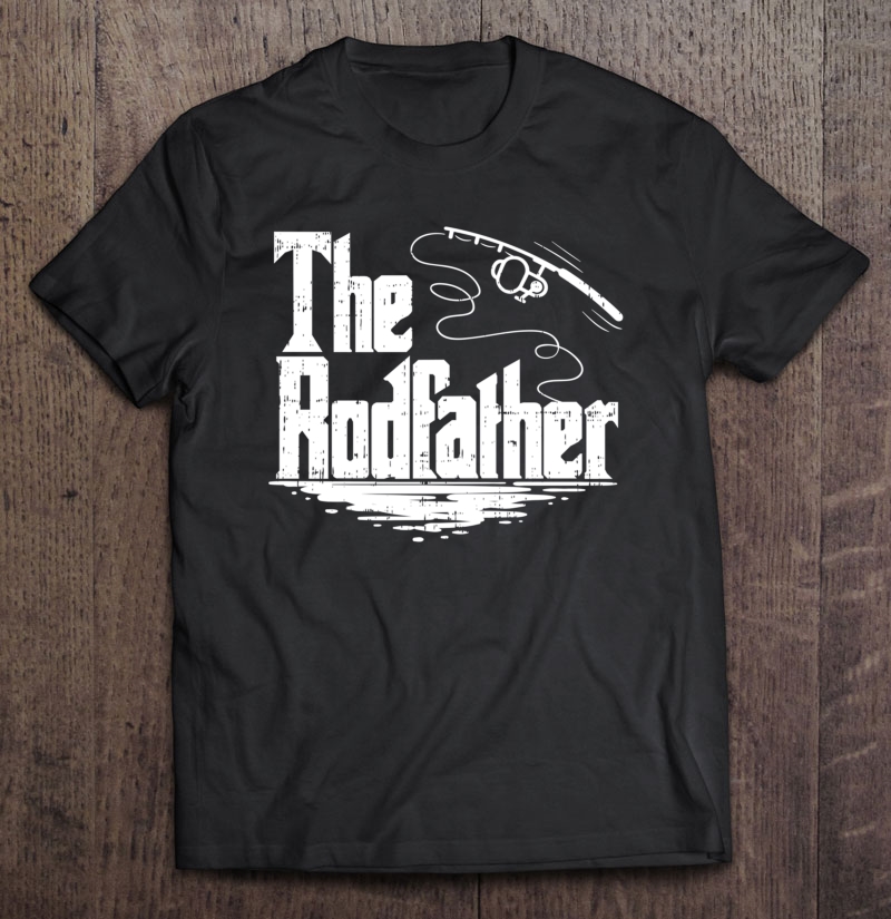 Funny Fishing Gift The Rodfather Pullover Shirt