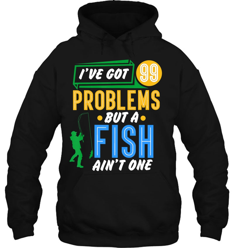 Funny Fishing Gift I've Got 99 Problems But A Fish Ain't One Mugs