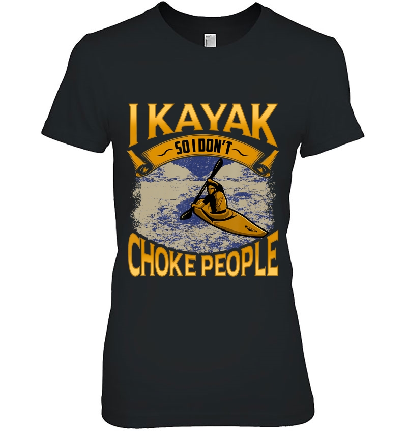 Funny Kayaking Quote Kayak Lover Novelty Kayaker Gift Ladies Tee