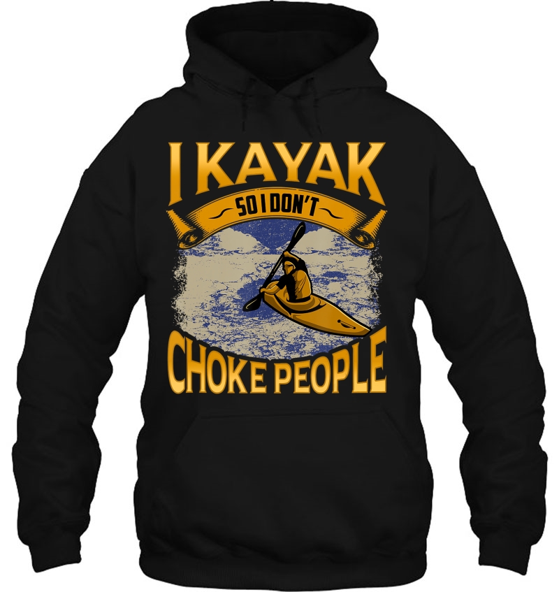 Funny Kayaking Quote Kayak Lover Novelty Kayaker Gift Hoodie