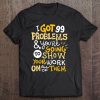 Funny Math Teacher I've Got 99 Problems Tee