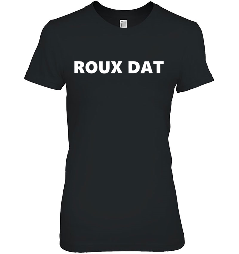Gumbo Cookoff Roux Dat Cajun For Cajun Chef Ladies Tee