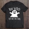 Halloween Shirts For Women - Boo Witch Get Out The Way Tee