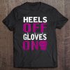 Heels Off Gloves On Mma Muay Thai Tee