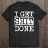 I Get Shit Done Tee