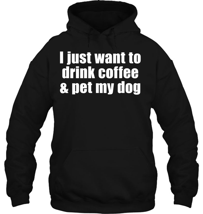 I Just Want To Drink Coffee & Pet My Dog With Saying Mugs