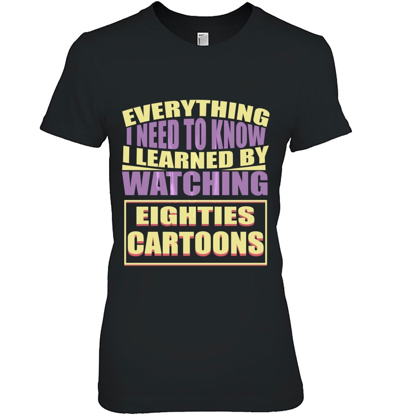 I Learned By Watching Eighties Cartoons Age Tee Hoodie