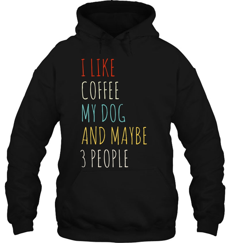 I Like Coffee My Dog & Maybe 3 People Coffee Lover Quote Tee Mugs