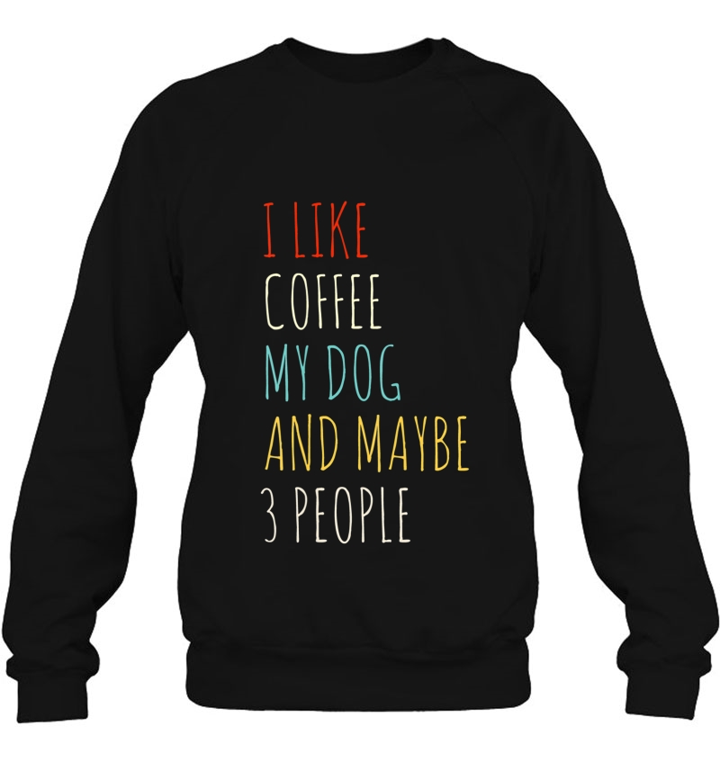 I Like Coffee My Dog & Maybe 3 People Coffee Lover Quote Tee Mugs