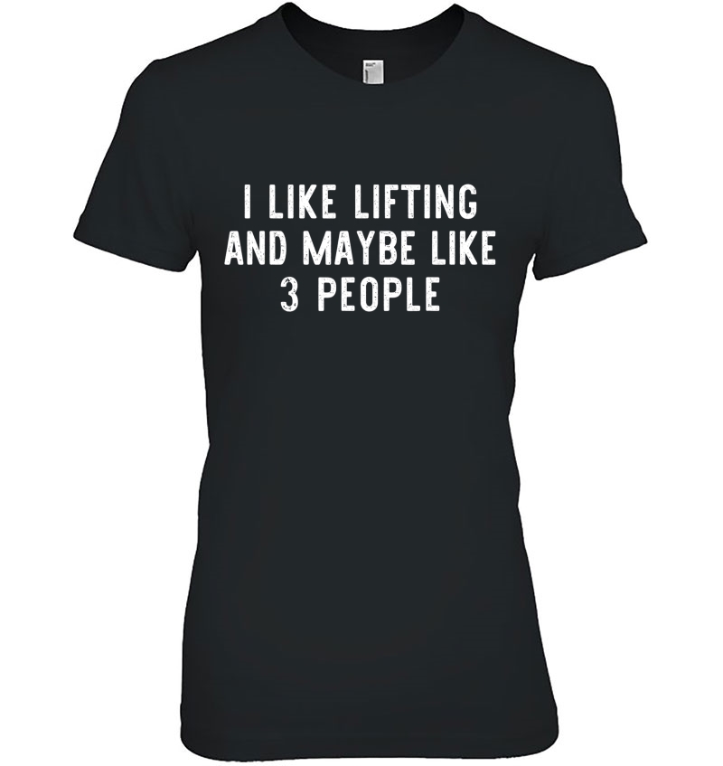 I Like Lifting Maybe 3 People Weight Gym Funny Lover Gift Ladies Tee