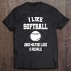 I Like Softball And Maybe Like 3 People Sport Gift Tee