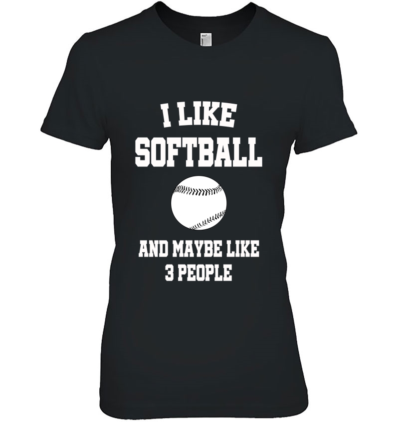 I Like Softball And Maybe Like 3 People Sport Gift Hoodie