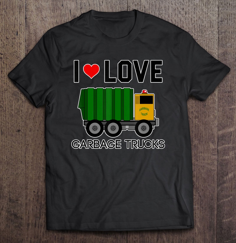 I Love Garbage Trucks Shirt Cool Little Garbage Lover Shirt