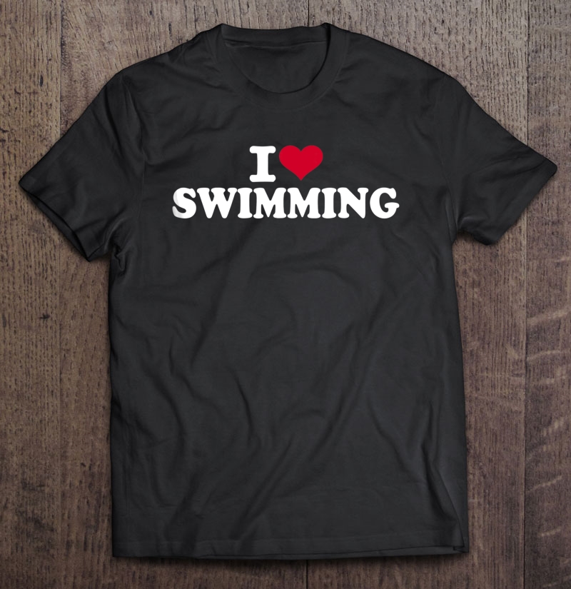 I Love Swimming Shirt