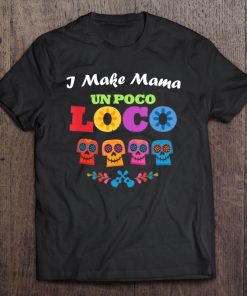 I Make Mama Un Poco Loco Skull Tee