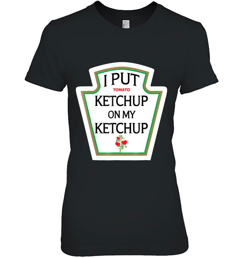 I Put Ketchup On My Ketchup Funny Halloween Tee Hoodie