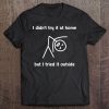 I Tried It Outside, Didn't Try At Home Funny Graphic Tee