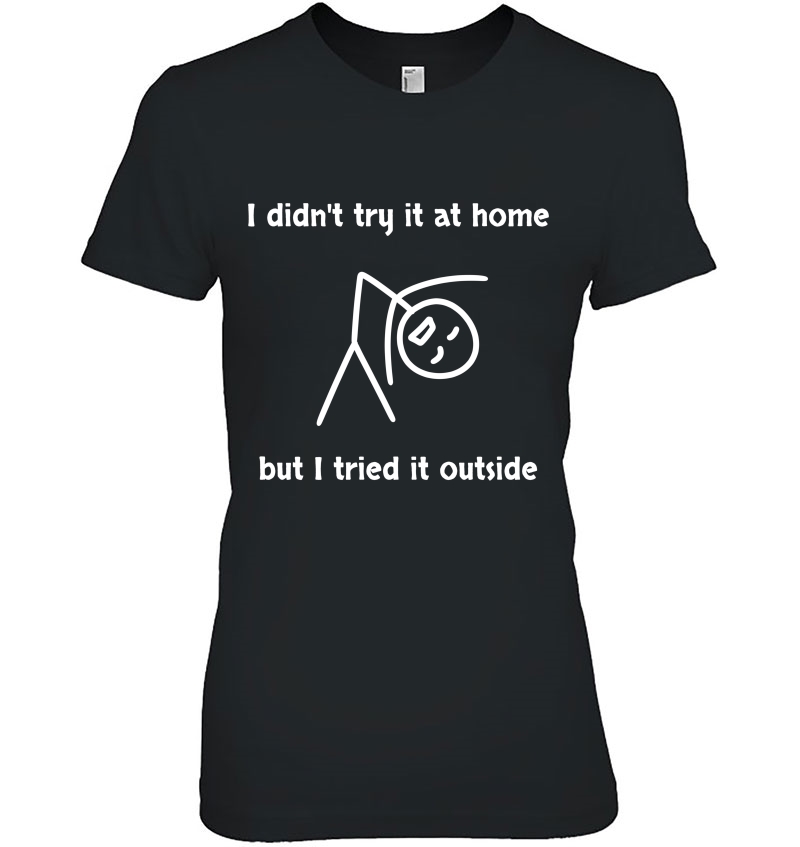 I Tried It Outside, Didn't Try At Home Funny Graphic Hoodie