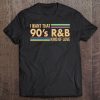 I Want That 90S R&B Kind Of Love Music Tshirt Non Distress Tee