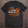 I Wear Orange For My Husband Leukemia Awareness Shirt Tee