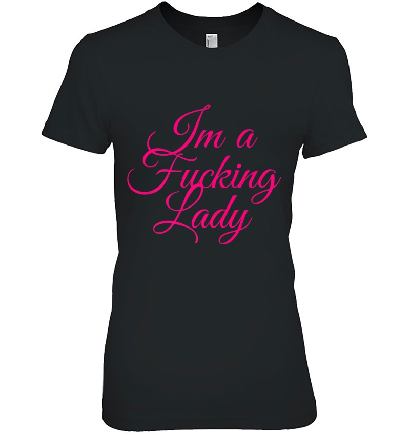 I'm A Fucking Lady - Funny Sarcastic Shirts Hoodie