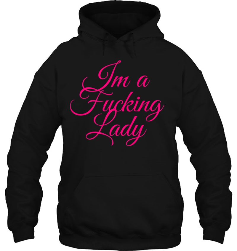 I'm A Fucking Lady - Funny Sarcastic Shirts Mugs