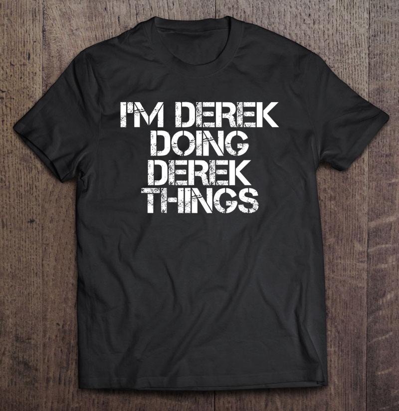 I'm Derek Doing Derek Things Shirt Funny Christmas Shirt