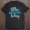 I'm Done Adulting Today Funny Sarcastic Adult Tee Tee