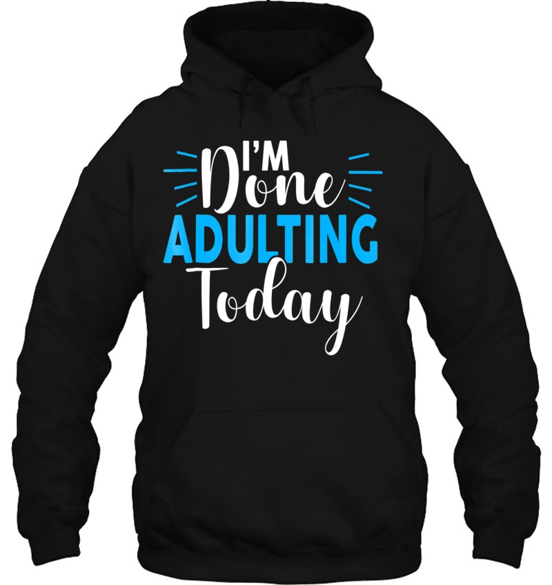 I'm Done Adulting Today Funny Sarcastic Adult Tee Mugs