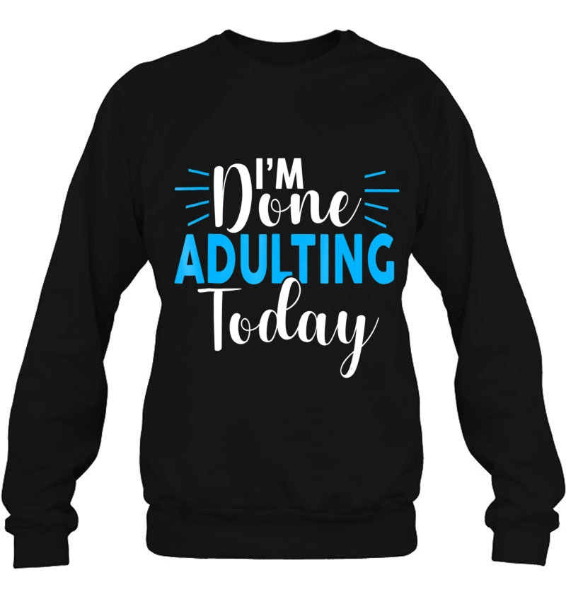 I'm Done Adulting Today Funny Sarcastic Adult Tee Mugs