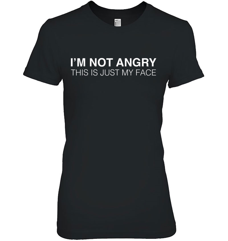 I'm Not Angry This Is Just My Face - Funny Sarcasm Hoodie