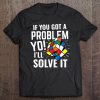 If You Got A Problem Yo I'll Solve It Puzzle Cube Shirt Tee