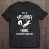 It's A Squirrel Thing You Wouldn't Understand Squirrel Lover Premium Tee