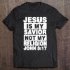 Jesus Is My Savior Not Religion Christian Love Jesus Tee