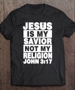 Jesus Is My Savior Not Religion Christian Love Jesus Tee