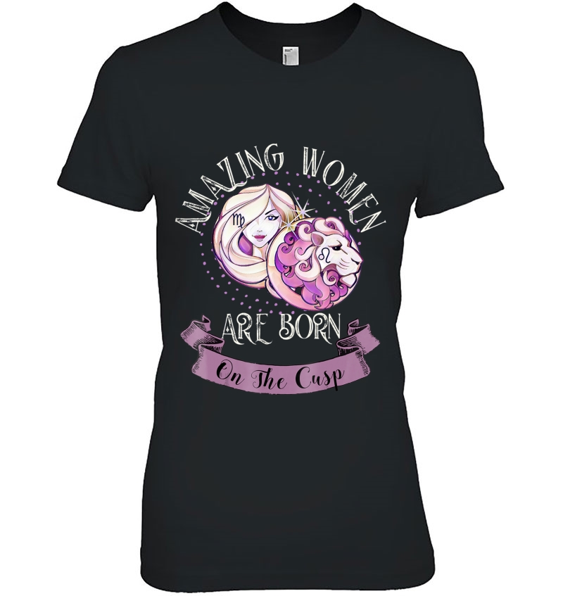 Leo Virgo Cusp Tshirt - Amazing Women Born On The Cusp Shirt Hoodie