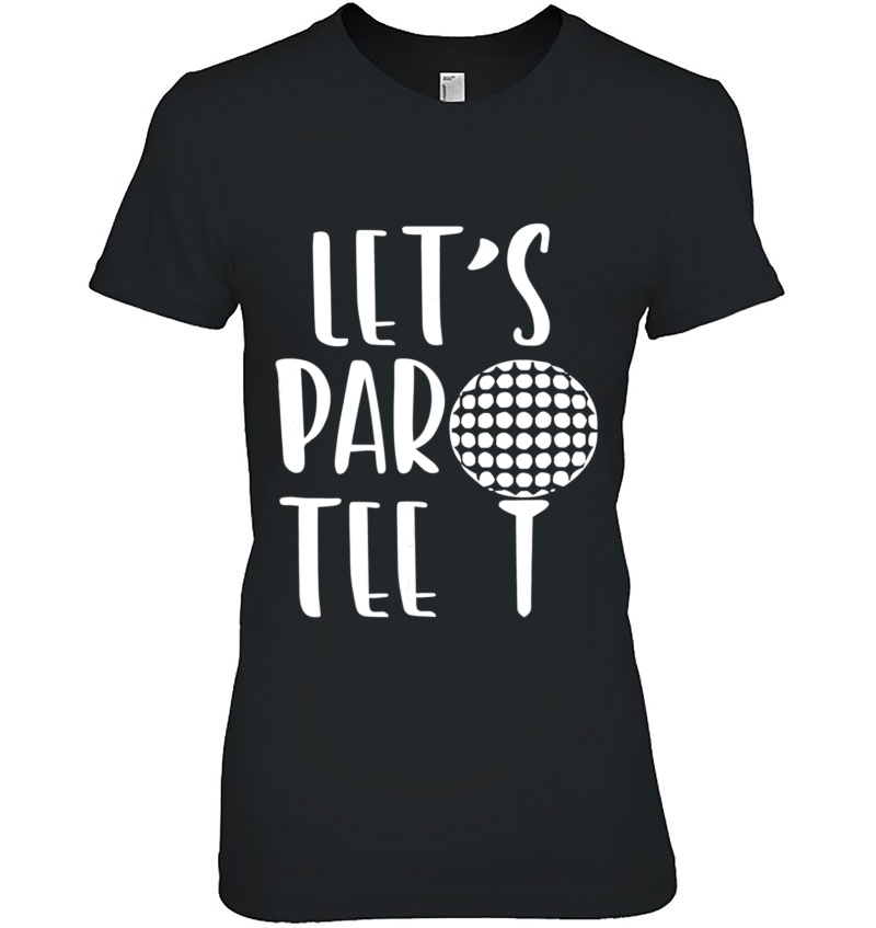 Let's Partee Golf Shirt Party Shirts Hoodie