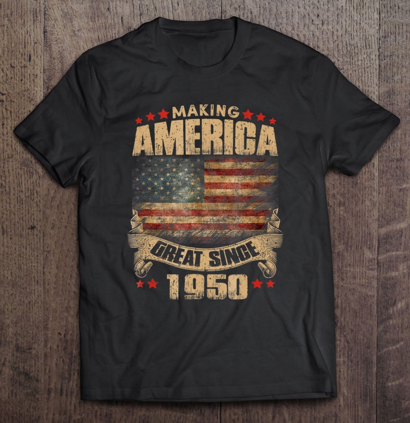 Making America Great Since 1950 69Th Birthday Shirt