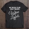 My Book Club Only Reads Wine Labels - Funny Tee