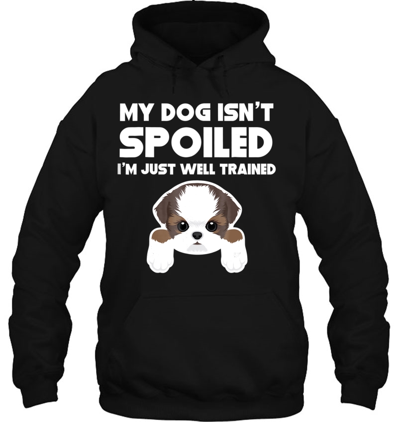 My Dog Isn't Spoiled I'm Well Trained Funny Shih Tzu Mugs