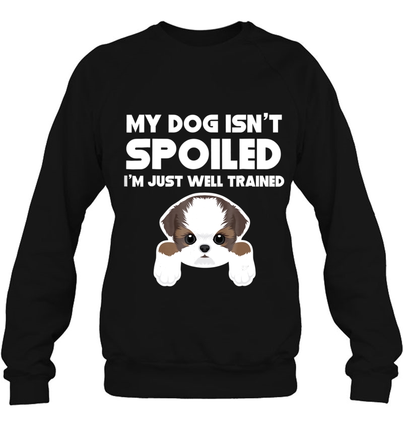 My Dog Isn't Spoiled I'm Well Trained Funny Shih Tzu Mugs