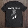 Native Pride For Powwows Pow Wow's And Everyday Wear Tee