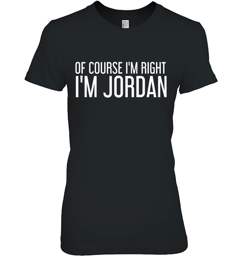 Of Course I'm Right I'm Jordan Shirt Funny Hoodie